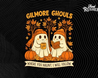 Gilmore Ghouls PNG: Where You Haunt I Will Follow Halloween Ghost (Digital Download)