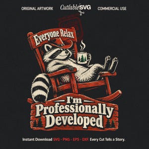 May include: A graphic illustration of a raccoon wearing a cowboy hat, sitting in a wooden rocking chair while holding a mug with a pine tree design. The text reads Everyone Relax I'm Professionally Developed. The design features red and white tones.