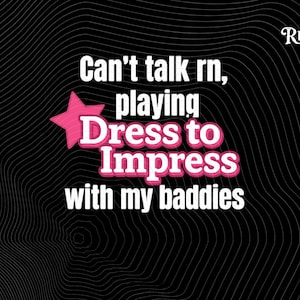 May include: Black and white graphic with pink text that reads "Can't talk rn, playing Dress to Impress with my baddies". A pink star is to the left of the text. The background is a black and white wavy pattern. The text "Trend Rusher" is in the top right corner.