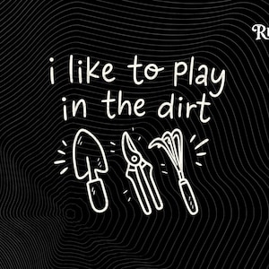 I Like To Play In The Dirt PNG, Funny Gardening Cut File, Plant Mom Clipart, Gardener PNG, Garden Lover Cut File, Plant Lady PNG