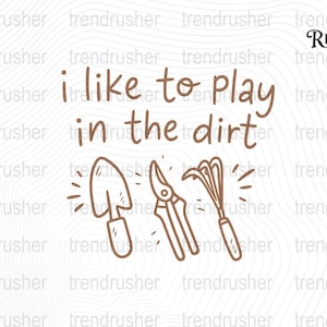 I Like To Play In The Dirt PNG, Funny Gardening Cut File, Plant Mom Clipart, Gardener PNG, Garden Lover Cut File, Plant Lady PNG