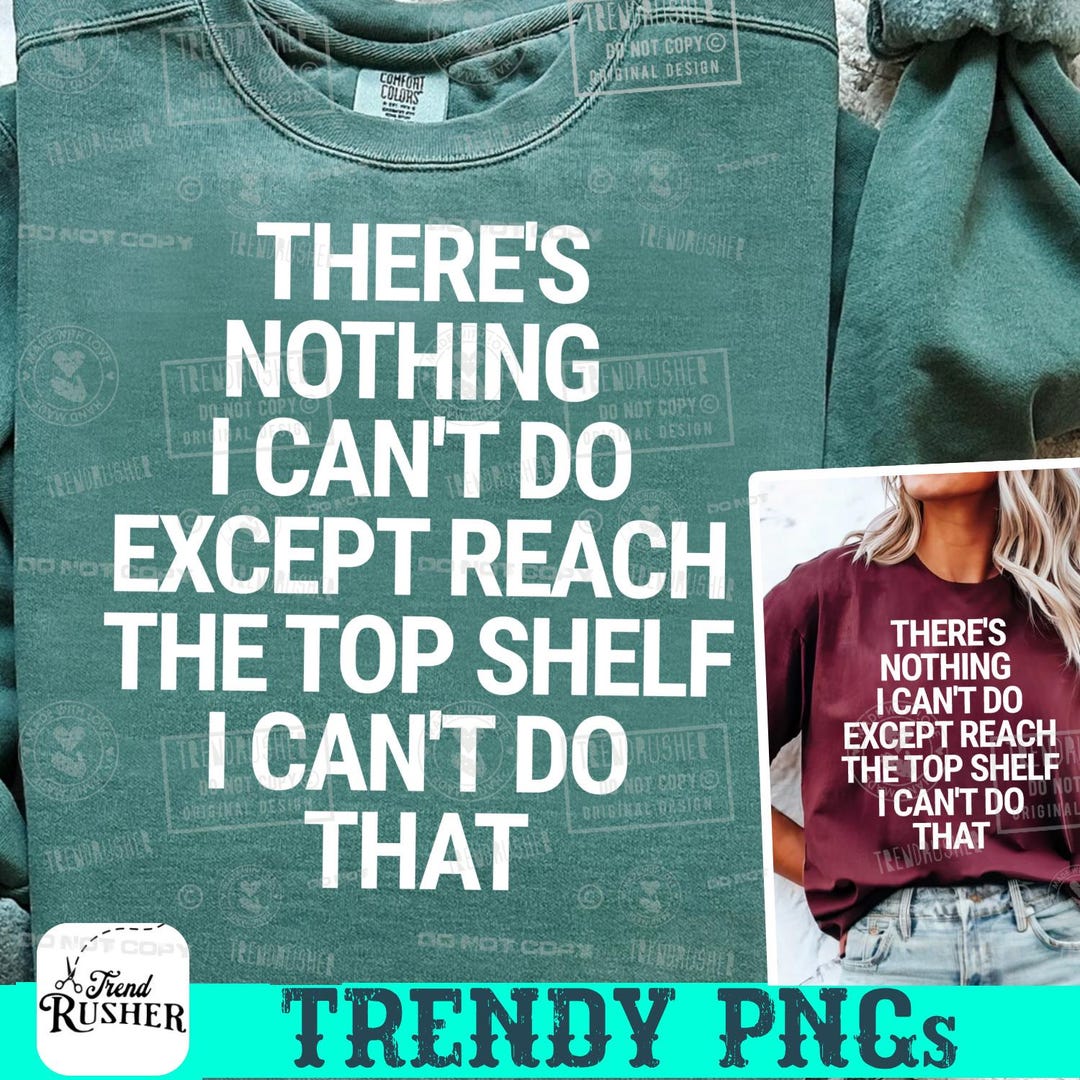 Theres Nothing I Cant Do SVG, Funny Short People Quote PNG | Cricut T ...