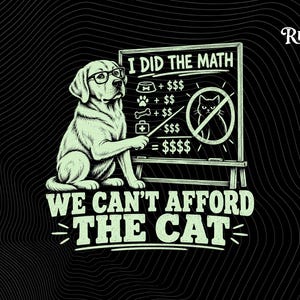 Könnte beinhalten: Eine grafische Illustration auf schwarzem Hintergrund zeigt einen Hund mit Brille, der auf eine Tafel mit dem Text I DID THE MATH und einer Ausgabenliste mit einer durchgestrichenen Katze zeigt. Darunter steht der Text WE CAN'T AFFORD THE CAT.