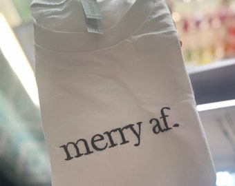 Merry AF Christmas T-Shirt - Embroidered - Unisex - Handmade - Funny