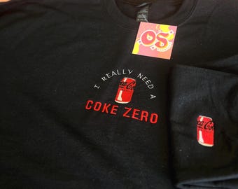I really need a Diet Coke Sweatshirt / T-Shirt - Customisable Embroidered Jumper - Made to Order - Unisex