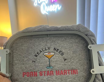I really need a Porn Star Martini Sweatshirt / T-Shirt - Customisable Embroidered Jumper - Made to Order - Unisex
