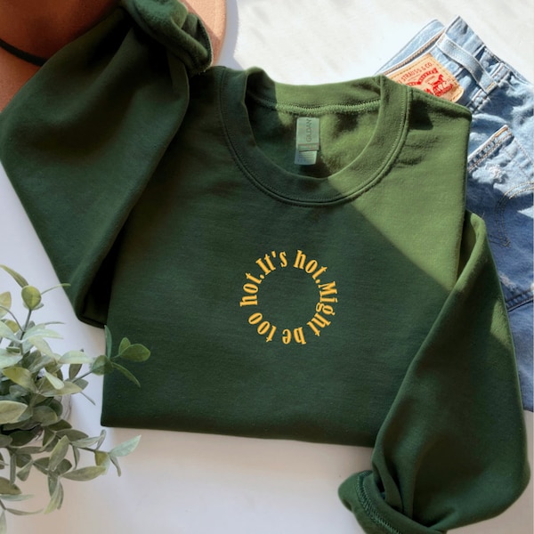 It Might be Too Hot Sweatshirt / T-Shirt - Inbetweeners Customisable Embroidered Jumper - Made to Order - Unisex