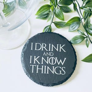 Funny Slate Coaster – I Drink and I Know Things – Engraved Coaster Gift – Quote Coaster– Bar Gift – Rustic Round Drinks Coaster – Final Sale