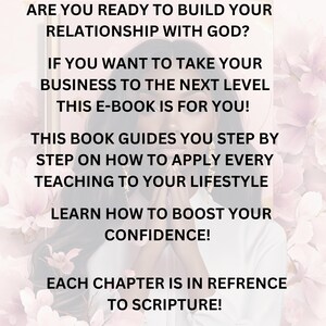 May include: A motivational quote about building a relationship with God. The text reads "Are you ready to build your relationship with God? If you want to take your business to the next level this e-book is for you! This book guides you step by step on how to apply every teaching to your lifestyle. Learn how to boost your confidence! Each chapter is in reference to scripture!"