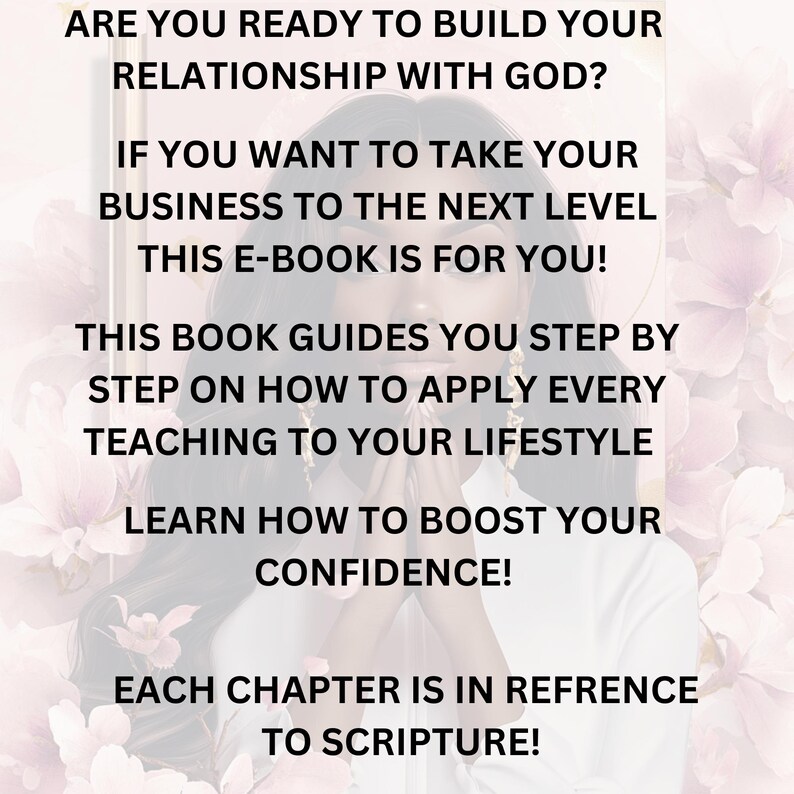 May include: A motivational quote about building a relationship with God. The text reads "Are you ready to build your relationship with God? If you want to take your business to the next level this e-book is for you! This book guides you step by step on how to apply every teaching to your lifestyle. Learn how to boost your confidence! Each chapter is in reference to scripture!"