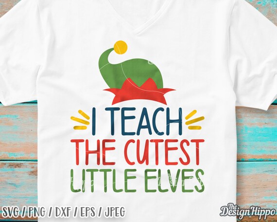 Download Teacher Elf Svg I Teach The Cutest Little Elves Svg Etsy