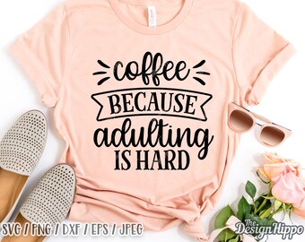 Coffee because adulting is hard svg, Funny coffee quote svg, Coffee sayings, Adulting svg, Mom life, Coffee mug, Cricut, Cut files, DXF, PNG