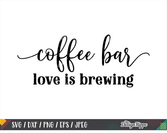 Coffee Bar Svg Love Is Brewing Svg Coffee Sign Svg Coffee Etsy