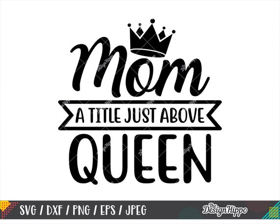 Download Free Mom A Title Just Above Queen Svg Funny Mom Svg Mom Quotes Etsy SVG Cut Files