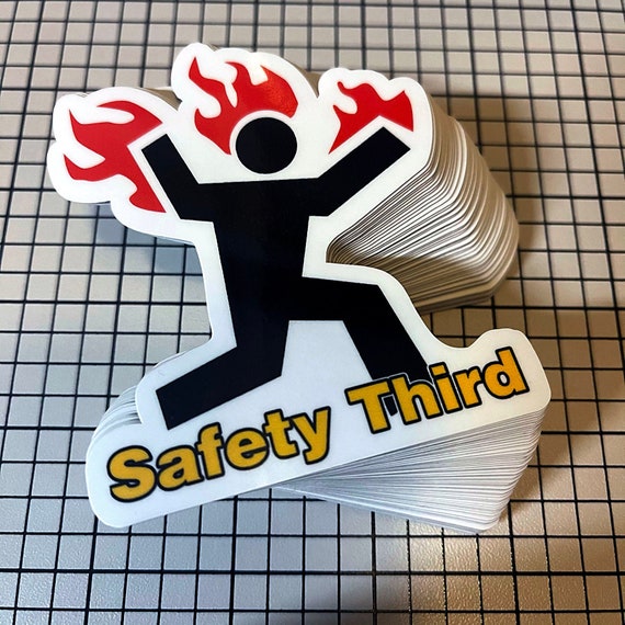 Safety Third Vinyl Sticker 3&quot; All Weather, high quality die cut decal! Funny Fire Warning Danger!