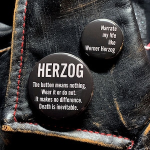 Werner Herzog Button Set! Narrate My Life Like Werner Herzog Pins. 1.5&quot; & 1&quot; Badges. And remember death is inevitable.