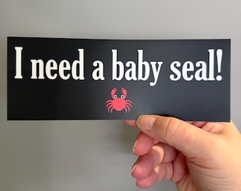 I Need A Baby Seal! Bumper Sticker, LitRPG Dungeon Crawler Vinyl Decal