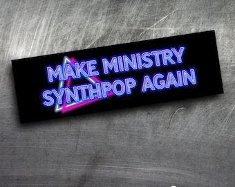 Make Ministry Synthpop Again! Retro 80's Goth Industrial Music BUMPER STICKER! Weatherproof! 8" long laminated vinyl sticker for your car!