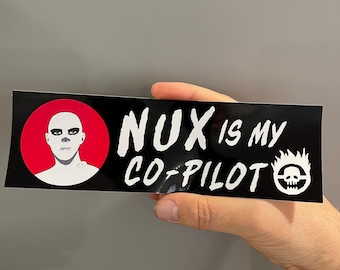 Nux Is My Co-Pilot Bumper Sticker! Mad Max War Boy Post Apocalypse Vinyl Sticker for the Wasteland!