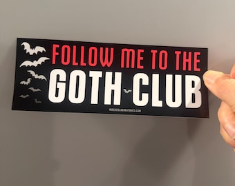 Follow Me To The Goth Club - Vinyl Bumper Sticker!