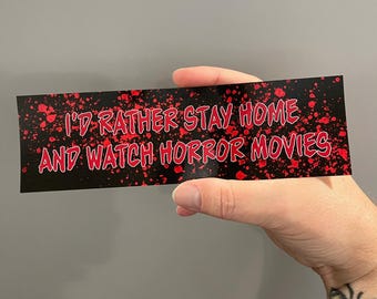 I'd Rather Stay Home And Watch Horror Movies! Bloody BUMPER STICKER! Scary Decal! Waterproof! 8" long vinyl sticker for your car | laptop!