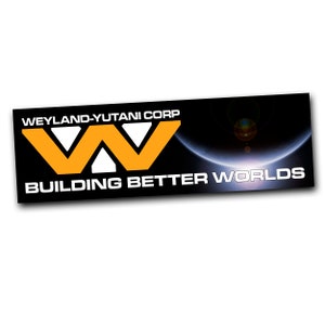 Weyland - Yutani BUMPER STICKER! Alien Sci-Fi Horror Movie Decal! Weatherproof! 8&quot; laminated vinyl sticker. &quot;Building Better Worlds&quot;