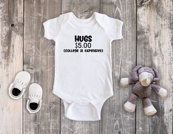 Hugs Five Dollars Cute Gerber OnesieCollege Expensive Saving Baby Romper