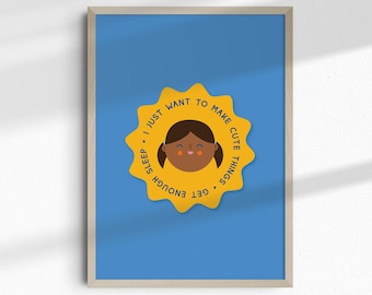 I want to create cute things and get enough sleep printable | DIGITAL Print | happy printable | small business printable | Motivational
