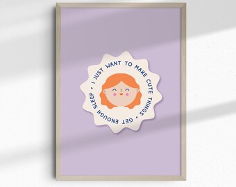 I want to create cute things and get enough sleep printable | DIGITAL Print | happy printable | small business printable | Motivational
