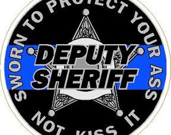 Thin Blue Line Deputy Sheriff 5 pt Badge Sworn to Protect Your Ass Not Kiss It Reflective or Matte Vinyl Decal Sticker Police Deputy Sheriff