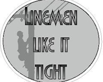 Linemen like it Tight Reflective or Matte Vinyl Decal Sticker Power Pole Electrician Wireman Electrical Technician Linesman Juicer