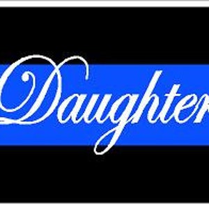 Blue Line Daughter Reflective or Matte Vinyl Decal Sticker or Magnet Sheriff Deputy Trooper Police