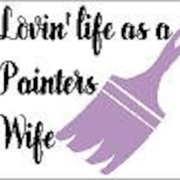 Lovin' life as a painters wife. Painter, Paint brush.  Trade work Reflective or Matte Vinyl Decal Sticker
