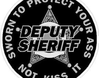 Deputy Sheriff 5 pt badge Sworn to Protect Your Ass Not Kiss It Reflective or Matte Vinyl Decal Sticker Police Deputy Sheriff Trooper