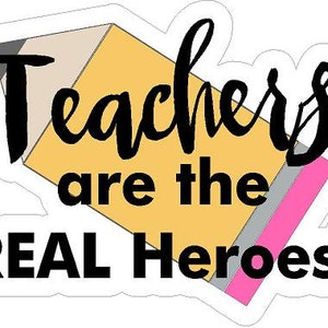 Teachers are the real heroes. Reflective or Matte Vinyl Decal Sticker. Car, Laptop.