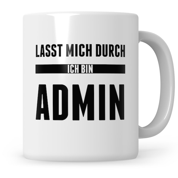 Admin Kaffeetasse, Lasst mich durch ich bin Administrator,  Geschenk, Spruch, Informatik, Informatiker, IT Programmierer Geschenkidee Nerd