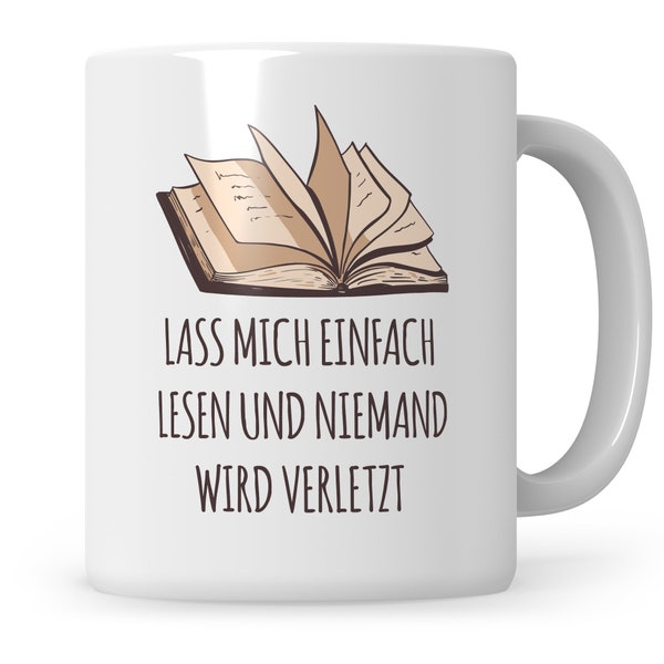 Lass mich einfach Lesen und niemand wird verletzt, Leseratte Bücherwurm Kaffeetasse, Buchliebhaber Becher Leser Leserin Kaffeetasse