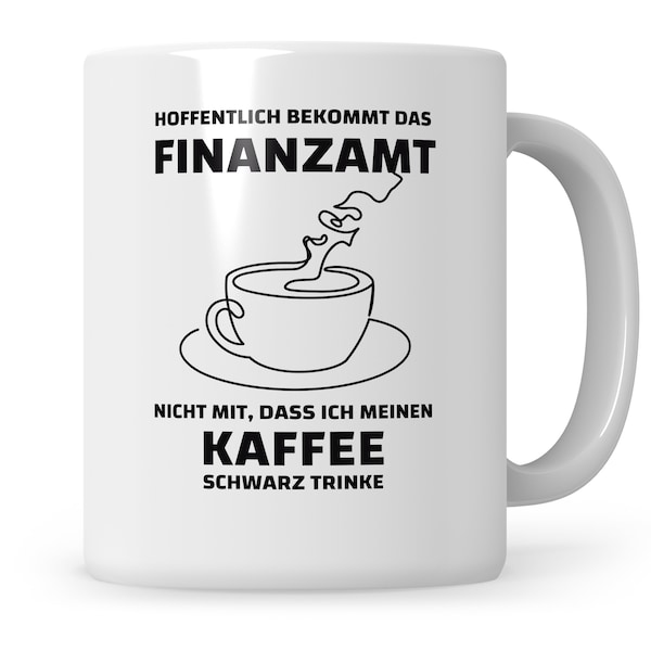 Finanzamt Tasse lustig Geschenk Finanzamt Kaffeetrinker witzig Sarkasmus Kaffeeliebhaber Kaffee-Becher Spruchtasse