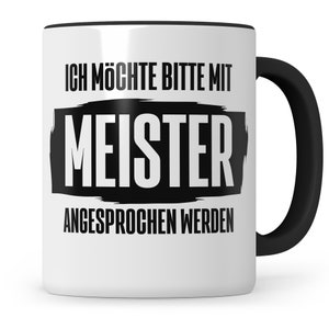 Meister Tasse Ich möchte bitte mit Meister angesprochen werden Meisterprüfung Meistertitel Prüfung Meister