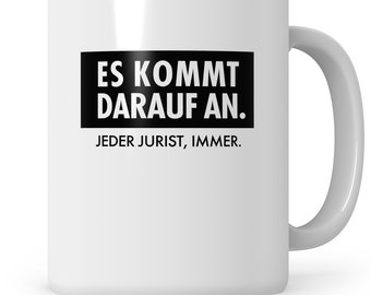 Tasse Rechtsanwalt Geschenk Beruf, lustig Spruch Kaffeebecher Kaffee Teetasse Becher, Es kommt darauf an. Jeder Jurist, immer.Geschenkidee