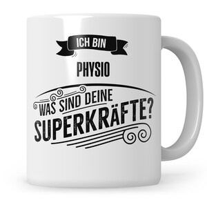 May include: White ceramic mug with black text that reads "Ich bin Physio Was sind deine Superkräfte?" The text is in a stylized font and includes a ribbon with the words "Ich bin" on it.