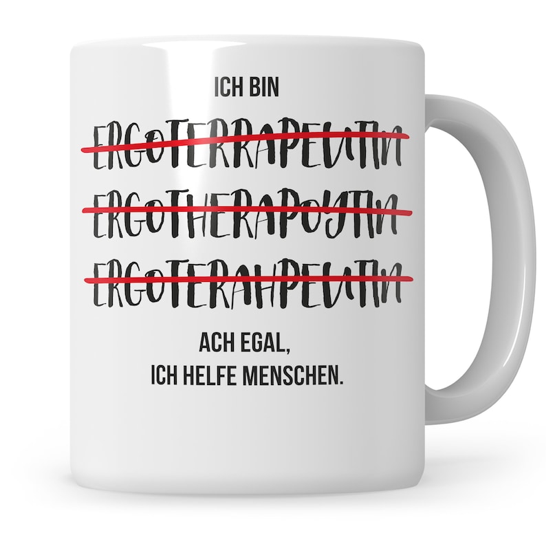 May include: White ceramic mug with black text that reads "Ich bin Ergotherapeutin, Ergotherapeutin, Ergotherapeutin, Ach egal, ich helfe Menschen."