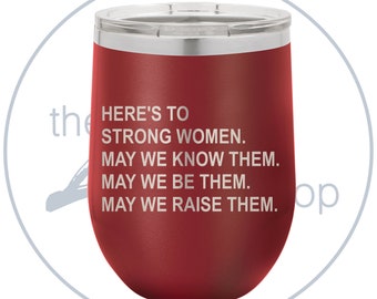 Here's to Strong Women, May we know them, May we be them, May we raise them - International Women's Day - Tumbler