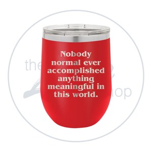 Nobody normal ever accomplished anything meaningful in this world - Tumbler