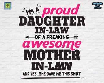 I am a proud Daughter in law of a freaking awesome Mother in law, SVG AND PNG files ,Funny mother and Daugther in law quote, Mother In Law