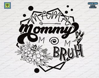 Mama Mommy Mom Bruh svg, Sublimation Design, Mother's Day, Mom Shirt Svg, Gift for mom Svg, Mom life Svg, Png Cut files, Instant Download