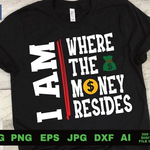 I AM Where the Money Resides SVG, Svg Png Ai Eps Dxf Jpg, do not disturb svg, i am the bag svg, ceo mindset svg, won&#39;t he do it svg