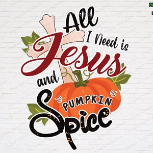 All I Need Is Jesus And Pumpkin Spice PNG, Sublimation Design Download, christian png, pumpkin spice shirt design, Jesus sublimate, fall png
