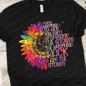 They Whispered to her you can&#39;t withstand the storm She Whispered back I am the Storm Sublimation design, Tie Dye Sunflower instant download