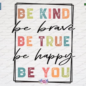 Be Kind Be Brave Be True Be Happy Be You PNG, Sublimation Design, awesome vintage Kindness, Motivation Quotes, family gathering, Birthday